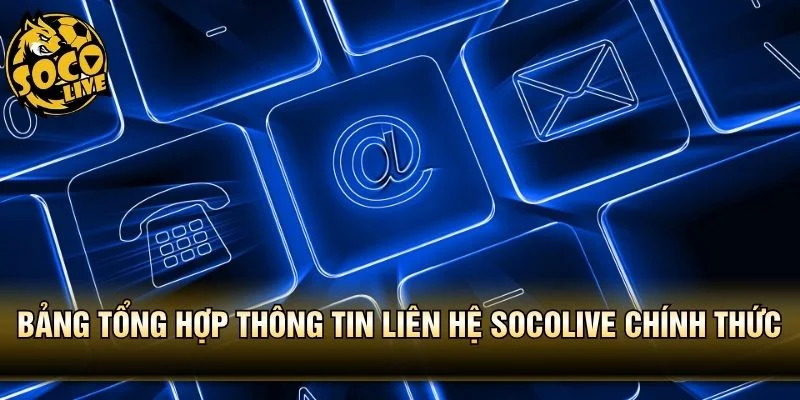 Bảng tổng hợp thông tin liên hệ Socolive chính thức