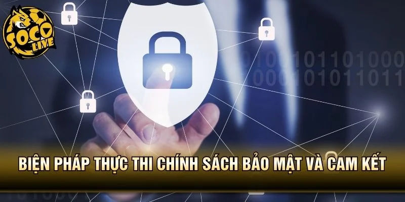 Biện pháp thực thi chính sách bảo mật và cam kết
