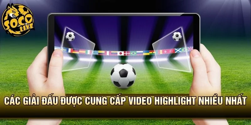 Các giải đấu được cung cấp video highlight nhiều nhất