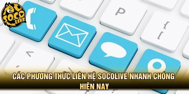 Các phương thức liên hệ Socolive nhanh chóng hiện nay