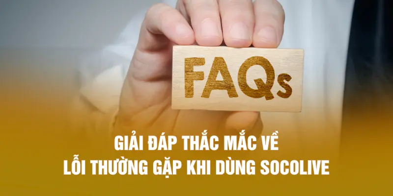 Giải đáp thắc mắc về lỗi thường gặp khi dùng SOCOLIVE